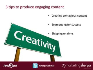 3 tips to produce engaging content

                           • Creating contagious content

                           • Segmenting for success

                           • Shipping on time




                   #sherpawebinar
 