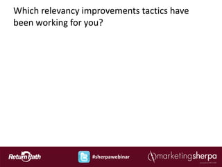 Which relevancy improvements tactics have
been working for you?




                  #sherpawebinar
 
