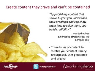 Create content they crave and can’t be contained
                           “By publishing content that
                  ...