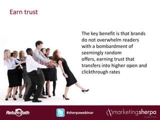 Earn trust

                    The key benefit is that brands
                    do not overwhelm readers
              ...