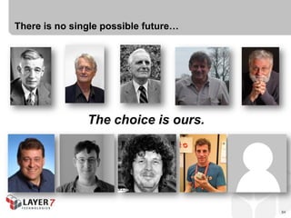 There is no single possible future…




               The choice is ours.




                                      84
 