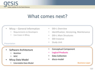 What comes next?

 • Missy – General Information         •   DDI-L Overview
      •   Requirements to Developers   •   Ide...