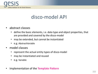 disco-model API
• abstract classes
   • define the basic elements, i.e. data type and object properties, that
     are pro...