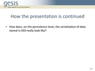 How the presentation is continued
• How does, on the persistence level, the serialization of data
  stored in DDI really l...