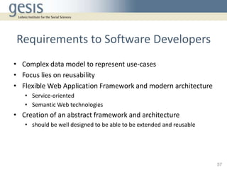 Requirements to Software Developers
• Complex data model to represent use-cases
• Focus lies on reusability
• Flexible Web...