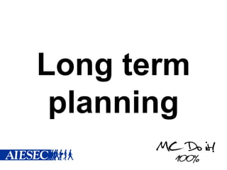 Long term
 planning
 