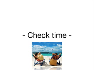 - Check time -

 
