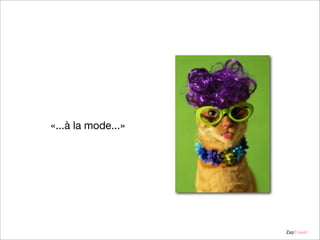«...à la mode...»

ZapTravel

 