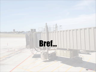 Bref...

ZapTravel

 