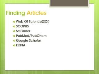 Finding Articles
   Web   Of Science(SCI)
   SCOPUS
   SciFinder
   PubMed/PubChem
   Google Scholar
   DBPIA
 