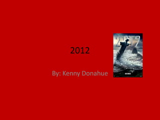2012

By: Kenny Donahue
 