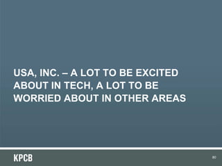 USA, INC. – A LOT TO BE EXCITED
ABOUT IN TECH, A LOT TO BE
WORRIED ABOUT IN OTHER AREAS




                                  80
 