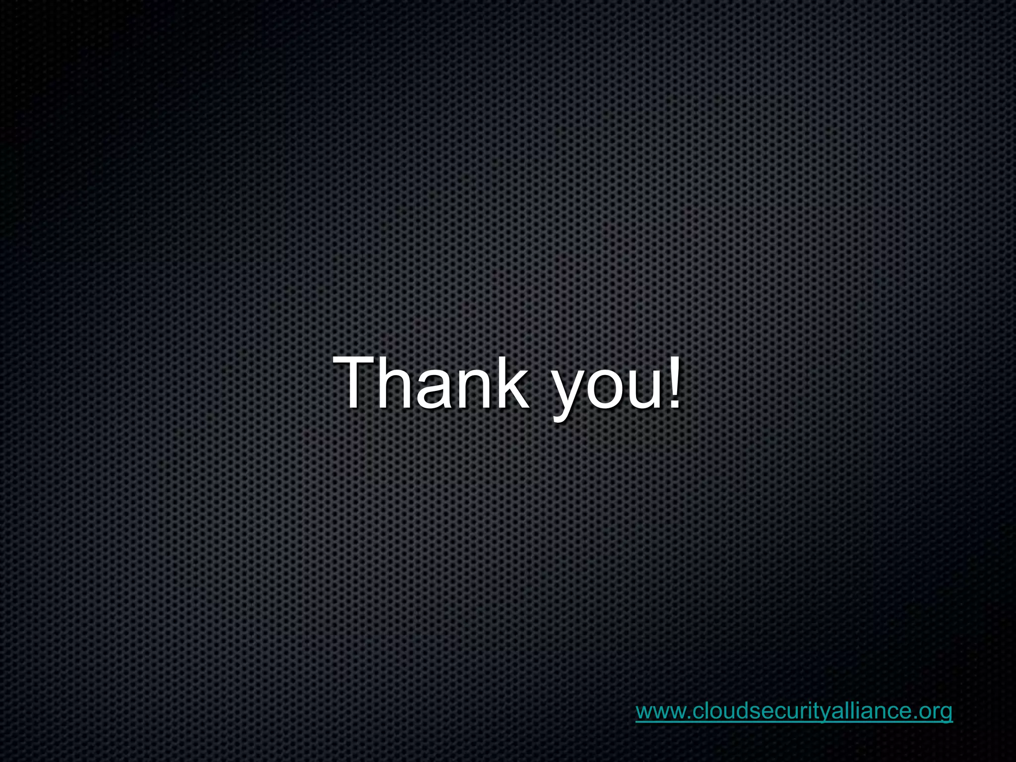 Thank you!



        www.cloudsecurityalliance.org
 