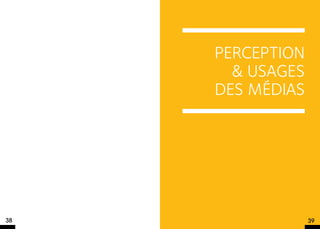 PERCEPTION
       & USAGES
     DES MéDIAS




38                39
 