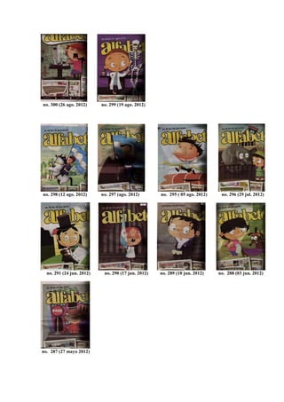 no. 300 (26 ago. 2012) no. 299 (19 ago. 2012)
no. 298 (12 ago. 2012) no. 297 (ago. 2012) no. 295 ( 05 ago. 2012) no. 296 (29 jul. 2012)
no. 291 (24 jun. 2012) no. 290 (17 jun. 2012) no. 289 (10 jun. 2012) no. 288 (03 jun. 2012)
no. 287 (27 mayo 2012)
 