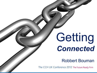 Getting
Connected
Robbert Bouman

 