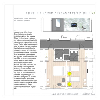 Portfolio         I   Indretning af Grand Park Hotel                    I   08

Tegnet af Anne Kristine Wesselhoff
ved Kullegaard Arkitekter




...
Arealerne syd for Grand
Park Hotel er områdets
hovedattraktion. Her fra skal
friske vinde grønne nuancer
og solens varme trækkes ind i
værelser og mødelokaler med
mere. Det er således projektets
vilje, at samle de nye værelser
i østfløjen henvendt til dette
grønne uderum. Mod nord og
parkeringsarealerne forefindes
lyse og venlige gangarealer.
En rygrad i kort afstand fra den
centrale reception. Østfløjens
aftryk ændres således fra
slangeformationen til en
knude, der ruller sammen om
sig selv og samtidig favner
lyset og lukker naturen ind i
værelserne. Den omslutter
og giver liv til svømmehallen,
der ikke længere ligger så
afsides, men gøres til et aktiv.
Værelsesfløjens udvidelse
hænger tæt sammen med den
eksisterende del og fortsætter
det arkitektoniske udtryk i
voluminer, materialer, højder
etc.


                                              ANN E KRI ST I NE WE SSE L HOFF   I   ARKI TEKT MA A
 