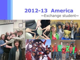 www.***.net
2012-13 America
~Exchange student~
 