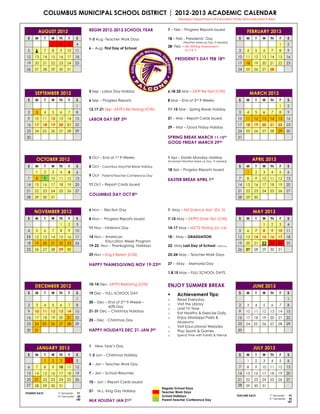 COLUMBUS MUNICIPAL SCHOOL DISTRICT | 2012-2013 ACADEMIC CALENDAR
                                                                                                 Mississippi Department of Education State Tests Indicated in Red


                                             BEGIN 2012-2013 SCHOOL YEAR                  7 – Feb – Progress Reports Issued
          AUGUST 2012                                                                                                                         FEBRUARY 2013
 S    M        T   W     Th    F       S     1-3 Aug -Teacher Work Days                   18 – Feb - Presidents’ Day                     S    M     T   W    Th     F       S
                                                                                                    (Weather Make-up Day, if needed)
                   1     2     3       4                                                                                                                            1       2
                                                                                          28- F
                                                                                              Feb – MS Writing Assessment
                                             6 – Aug- First Day of School
                                                                    chool
 5    6        7   8     9    10       11                                                            (Gr 4 & 7)                          3    4    5     6    7     8       9
12    13   14      15   16    17       18                                                                                               10   11    12   13   14     15      16
                                                                                               PRESIDENT’S DAY FEB 18TH
19    20   21      22   23    24       25                                                                                               17   18    19   20   21     22      23
26    27   28      29   30    31                                                                                                        24   25    26   27   28




                                             3 Sep - Labor Day Holiday
                                                                  iday                    6,18
                                                                                          6,18-22 Mar – SATP Re-Test (CHS)
      SEPTEMBER 2012                                                                                                                              MARCH 2013
 S    M        T   W     Th    F       S     6 Sep – Progress Reports                     8 Mar – End of 3rd 9-Weeks                     S    M     T   W    Th     F       S
                                       1                                                                                                                            1       2
                                             12,17-21 Sep –SATP2 Re-Testing (CHS)         11-15 Mar – Spring Break Holiday
 2    3        4   5     6     7       8                                                                                                 3    4    5     6    7     8       9
 9    10   11      12   13    14       15    LABOR DAY SEP 3RD                            21 – Mar – Report Cards Issued                10   11    12   13   14     15      16
16    17   18      19   20    21       22                                                                                               17   18    19   20   21     22      23
                                                                                          29 – Mar – Good Friday Holiday
23    24 25        26   27    28       29                                                                                               24   25    26   27   28     29      30
30                                                                                        SPRING BREAK MARCH 11-15TH                    31
                                                                                          GOOD FRIDAY MARCH 29TH


                                             5 Oct – End of 1st 9-Weeks                   1 Apr – Easter Monday Holiday
       OCTOBER 2012                                                                       (Inclement Weather Make-up Day, if needed)
                                                                                                                                                  APRIL 2013
 S    M        T   W     Th    F       S     8 Oct - Columbus Day/Fall Break Holiday                                                     S    M     T   W    Th     F       S
                                                                                          18 Apr – Progress Reports Issued
      1        2   3     4     5       6                                                                                                      1    2     3    4     5       6
                                             9 Oct- Parent/Teacher Conference Day
 7    8        9   10   11    12       13                                                 EASTER BREAK APRIL 1ST                         7    8    9    10   11     12      13
14    15   16      17   18    19       20    11 Oct – Report Cards Issued                                                               14   15    16   17   18     19      20
21    22   23      24   25    26       27                                                                                               21   22    23   24   25     26      27
                                             COLUMBUS DAY OCT 8TH
28    29   30      31                                                                                                                   28   29    30


                                             6 Nov – Election Day                         1- May – MS Science Asst. (Gr. 5)
     NOVEMBER 2012                                                                                                                                 MAY 2013
 S    M        T   W     Th    F       S     8 Nov – Progress Reports Issued              7-10 May – SATP2 State Test (CHS)              S    M     T   W    Th     F       S
                         1     2       3                                                                                                                 1    2     3       4
                                             11 Nov - Veterans Day                        14-17 May – MCT2 Testing (Gr. 3-8)
 4    5        6   7     8     9       10                                                                                                5    6    7     8    9     10      11
11    12   13      14   15    16       17    14 Nov – American                            18 – May – GRADUATION                         12   13    14   15   16     17      18
                                                      Education Week Program
18    19   20      21   22    23       24                                                                                               19   20    21   22 23       24      25
                                             19-23 Nov – Thanksgiving Holidays            22- May Last Day of School –60% Day
25    26   27      28   29    30                                                                                                        26   27    28   29   30     31
                                             29 Nov – Eng II Retest (CHS)                 23-24 May – Teacher Work Days

                                             HAPPY THANKSGIVING NOV 19-23RD               27 - May - Memorial Day

                                                                                          1,8,15 May – FULL SCHOOL DAYS


                                             10-14 Dec- SATP2 Retesting (CHS)             ENJOY SUMMER BREAK
      DECEMBER 2012                                                                                                                                JUNE 2013
 S    M        T   W     Th    F       S                                                                                                 S    M     T   W    Th     F       S
                                             19 Dec – FULL SCHOOL DAY                     ƒ     Achievement Tips:
                                       1                                                  o     Read Everyday                                                               1
                                             20 – Dec – End of 2nd 9-Weesk –
 2    3        4   5     6     7       8                                                  o     Visit the Library                        2    3    4     5    6     7       8
                                                        60% Day
                                                                                          o     Limit TV Time
 9    10   11      12   13    14       15    21-31 Dec – Christmas Holidays                                                              9   10    11   12   13     14      15
                                                                                          o     Eat Healthy & Exercise Daily
16    17   18      19   20    21       22                                                 o     Enjoy Mississippi Parks &               16   17    18   19   20     21      22
                                             25 – Dec - Christmas Day
                                                                                                Museums
23    24 25        26   27    28       29                                                                                               23   24 25      26   27     28      29
                                                                                          o     Visit Educational Websites
30    31                                     HAPPY HOLIDAYS DEC 21-JAN 3RD                o     Play Sports & Games                     30
                                                                                          o     Spend Time with Family & Friends


                                             1   New Year’s Day
       JANUARY 2013                                                                                                                                JULY 2013
 S    M        T   W     Th    F       S     1-3 Jan – Christmas Holiday                                                                 S    M     T   W    Th     F       S
               1   2     3     4       5                                                                                                      1    2     3    4     5       6
                                             4 – Jan – Teacher Work Day
 6    7        8   9    10    11       12                                                                                                7    8    9    10   11     12      13
13    14   15      16   17    18       19    7 – Jan – School Resumes                                                                   14   15    16   17   18     19      20
20    21   22      23   24    25       26                                                                                               21   22    23   24   25     26      27
                                             10 – Jan – Report Cards Issued
27    28   29      30   31                                                                                                              28   29    30   31
                                                                                       Regular School Days
                                             21- M.L. King Day Holiday                 Teacher Work Days
STUDENT DAYS            1ST Semester    91
                        2nd Semester    89                                             School Holidays                                 TEACHER DAYS          1ST Semester    95
                                       180                                             Parent-Teacher Conference Day                                         2nd Semester    92
                                             MLK HOLIDAY JAN 21ST                                                                                                           187
 