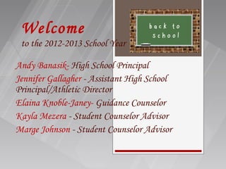Welcome
 to the 2012-2013 School Year

Andy Banasik- High School Principal
Jennifer Gallagher - Assistant High School
Principal/Athletic Director
Elaina Knoble-Janey- Guidance Counselor
Kayla Mezera - Student Counselor Advisor
Marge Johnson - Student Counselor Advisor
 