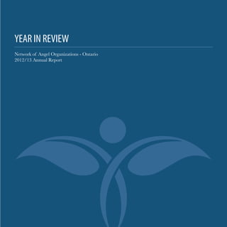 YEAR IN REVIEW
Network of Angel Organizations - Ontario
2012/13 Annual Report

 