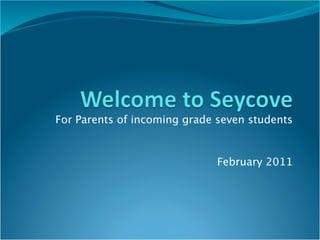 For Parents of incoming grade seven students


                             February 2011
 