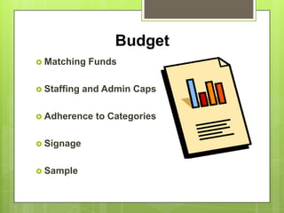 Budget
 Matching    Funds

 Staffing   and Admin Caps

 Adherence    to Categories

 Signage


 Sample
 