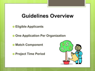 Guidelines Overview
 Eligible Applicants


 One   Application Per Organization

 Match   Component

 Project   Time Period
 