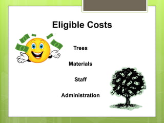 Eligible Costs

      Trees

    Materials

      Staff

  Administration
 