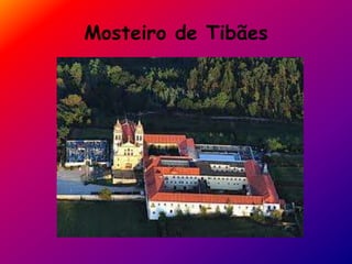 Mosteiro de Tibães
 