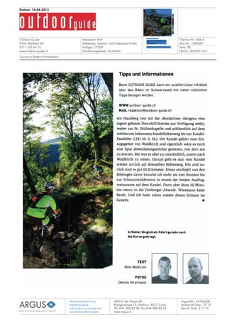 Medienbeobachtung
Medienanalyse
Informationsmanagement
Sprachdienstleistungen
ARGUS der Presse AG
Rüdigerstrasse 15, Postfach, 8027 Zürich
Tel. 044 388 82 00, Fax 044 388 82 01
www.argus.ch
Outdoor Guide
9450 Altstätten SG
071/ 755 66 55
www.outdoor-guide.ch
Datum: 14.04.2012
Medienart: Print
Medientyp: Spezial- und Hobbyzeitschriften
Auflage: 12'500
Erscheinungsweise: 2x jährlich
Themen-Nr.: 866.4
Abo-Nr.: 1084081
Seite: 96
Fläche: 354'837 mm²
Argus Ref.: 45766508
Ausschnitt Seite: 12/12
Tourismus Baden-Württemberg
Bericht Seite: 21/110
 