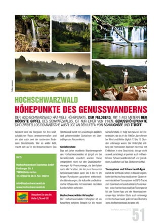 TourNatur Journal 2012
51
Besuchen Sie uns in:
Halle 1/Stand G31
HÖHEPUNKTE DES GENUSSWANDERNS
HOCHSCHWARZWALD
INFO:
Hochschwarzwald Tourismus GmbH
Freiburger Str. 1
79856 Hinterzarten
Tel. 07652/12 06-0, Fax -89219
info@hochschwarzwald.de
www.hochschwarzwald.de
Berühmt sind die Bergseen für ihre land-
schaftlichen Reize, erwiesenermaßen sind
sie aber auch zwei der saubersten Bade-
seen Deutschlands. Wer es wilder liebt,
macht sich auf in die Wutachschlucht. Das
DeR HocHscHWaRzWalD HaT viele HöHepuNkTe. Der FelDberG, miT 1.493 meTeRN Der
HöcHSTe GIpFel Des scHWaRzWalDs, isT NuR eiNeR voN iHNeN. GeNuSSHöHepuNkTe
siND zWeifellos RomaNTiscHe ausflüge aN DeN ufeRN voN ScHlucHSee uND TITISee.
Wildlusstal bietet mit urwüchsigen Wäldern
und geheimnisvollen schluchten ein über-
wältigendes Naturerlebnis.
Genießerpfade
Das seit jeher exzellente Wanderwegenetz
des Hochschwarzwaldes ist jüngst um die
genießerpfade erweitert worden. Diese
entsprechen nicht nur den Qualitätsanfor-
derungen für premiumwege, sie beinhalten
auch alle facetten, die der pure genuss im
schwarzwald haben kann. Die 6 bis 15 km
langen Rundtouren garantieren erlebnisrei-
che Wanderungen, die kulturelle und kulina-
rische Höhepunkte mit besonders reizvollen
landschaften verbinden.
Hochschwarzwälder Hirtenpfad
Der Hochschwarzwälder Hirtenpfad ist ein
besonders schönes Beispiel für die neuen
genießerpfade. er folgt den spuren der Hir-
tenbuben, die bis in die 1960er Jahre hinein
bei Wind und Wetter täglich 12 bis 15 stun-
den unterwegs waren. Der Hirtenpfad ent-
lang der Hochweiden fasziniert nicht nur mit
einblicken in eine geschichte, die gar nicht
so weit zurückliegt, er punktet auch mit herr-
lichster schwarzwaldlandschaft und grandi-
osen ausblicken auf das gletscherhochtal.
Tourenplaner und Schwarzwald-Apps
Damit die vorfreude schon zu Hause beginnt,
bietetderHochschwarzwaldseinengästenei-
nen interaktivenTourenplaner mit gps-Tracks
zumDownloadundausdruckbarenTourenkar-
ten: www.hochschwarzwald.de/Tourenplaner
mit der Touren-app und der Hosentaschen-
ranger-app behalten gäste auch unterwegs
im Hochschwarzwald jederzeit den überblick
www.hochschwarzwald.de/apps (eh)
Fotos:xxxxxxx
 
