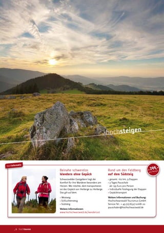 Beinahe schwerelos
Wandern ohne Gepäck
❙✎✏✑✒✓✔✑✕✖✗✘✓ ✙✒✚✛✜✘✢✘✓✣ ✖✥✘✜✛ ✗✘✓
K♦✦✧♦✓✛ ✧★✓ ✥✏✓✘ ✩✒✣✗✘✓✘✓ ✢✘✚♦✣✗✘✓✚ ✒✦
❍✘✓✔✘✣✪ ✩✘✓ ✦❡✎✏✛✘✫ ✗✘✦ ✛✓✒✣✚✬♦✓✛✥✘✓✘✣
✚✥✘ ✗✒✚ ✙✘✬✕✎s ✭♦✣ ❍✘✓✢✘✓✜✘ ✔✮ ❍✘✓✢✘✓✜✘✪
❉✒✚ ✜✥✖✛ ✒✮✧ ✗✘✦✯
• ✩✘✚✛✑✘✜
• ❙✎✏✖✮✎✏✛✘✣✚✛✘✥✜
• ❙★✗✚✛✘✥✜
Weitere Informationen:
www.hochschwarzwald.de/wanderlust
hochinformativ
hochsteigen
Rund um den Feldberg
auf dem Südsteig
• ✜✘✚✒✦✛✯ ✰✱✲ s✦✫ ✳ ✴✛✒✬✬✘✣
• 3-T✒✜✘✚❛✵✒✮✚✎✏✒✖✘
✒✢ ✰✳✳ ✴✮✓♦ ✬✓♦ ✵✘✓✚♦✣
• ✶✣✗✥✭✥✗✮✘✖✖✘ ✷✘✚✛✖✘✜✮✣✜ ✗✘✓ ✴✛✒✬✬✘✣
• ✙✘✬✕✎s✛✓✒✣✚✬♦✓✛
Weitere Informationen und Buchung:
❍♦✎✏✚✎✏✑✒✓✔✑✒✖✗ ✸♦✮✓✥✚✦✮✚ ✙✦✢❍
❙✘✓✭✥✎✘❛✸✘✖✪✯ ✹ ✺✳ ✻✲✼✽✱✾✿❀✰✿✲✱❁✰❛✿✿
✬✒✮✚✎✏✒✖✘✣♣✏♦✎✏✚✎✏✑✒✓✔✑✒✖✗✪✗✘
❂❃ 199,-
❄❅❆ ❇❈❅❊❆❋
_6 hochtouren
 