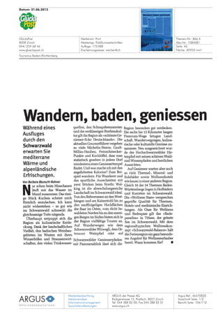 Medienbeobachtung
Medienanalyse
Informationsmanagement
Sprachdienstleistungen
ARGUS der Presse AG
Rüdigerstrasse 15, Postfach, 8027 Zürich
Tel. 044 388 82 00, Fax 044 388 82 01
www.argus.ch
GlücksPost
8008 Zürich
044/ 259 68 46
www.glueckspost.ch
Datum: 21.06.2012
Medienart: Print
Medientyp: Publikumszeitschriften
Auflage: 175'488
Erscheinungsweise: wöchentlich
Themen-Nr.: 866.4
Abo-Nr.: 1084081
Seite: 46
Fläche: 40'952 mm²
Argus Ref.: 46470820
Ausschnitt Seite: 1/2
Tourismus Baden-Württemberg
Bericht Seite: 104/110
 