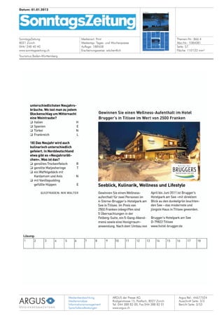Medienbeobachtung
Medienanalyse
Informationsmanagement
Sprachdienstleistungen
ARGUS der Presse AG
Rüdigerstrasse 15, Postfach, 8027 Zürich
Tel. 044 388 82 00, Fax 044 388 82 01
www.argus.ch
SonntagsZeitung
8021 Zürich
044/ 248 40 40
www.sonntagszeitung.ch
Datum: 01.01.2012
Medienart: Print
Medientyp: Tages- und Wochenpresse
Auflage: 188'658
Erscheinungsweise: wöchentlich
Themen-Nr.: 866.4
Abo-Nr.: 1084081
Seite: 57
Fläche: 110'122 mm²
Argus Ref.: 44677524
Ausschnitt Seite: 3/3
Tourismus Baden-Württemberg
Bericht Seite: 3/53
 