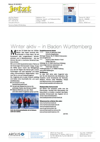 Medienbeobachtung
Medienanalyse
Informationsmanagement
Sprachdienstleistungen
ARGUS der Presse AG
Rüdigerstrasse 15, Postfach, 8027 Zürich
Tel. 044 388 82 00, Fax 044 388 82 01
www.argus.ch
jetzt Das Magazin
9300 Wittenbach
071/ 292 20 20
www.jetzt-online.ch
Datum: 01.03.2012
Medienart: Print
Medientyp: Spezial- und Hobbyzeitschriften
Auflage: 35'000
Erscheinungsweise: 10x jährlich
Themen-Nr.: 866.4
Abo-Nr.: 1084081
Seite: 22
Fläche: 18'040 mm²
Argus Ref.: 45287042
Ausschnitt Seite: 1/1
Tourismus Baden-Württemberg
Bericht Seite: 32/53
 