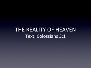 THE REALITY OF HEAVEN
Text: Colossians 3:1
 