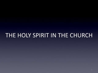 THE HOLY SPIRIT IN THE CHURCH
1
 