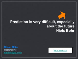 Prediction is very difﬁcult, especially
about the future
Niels Bohr
Allison Miller
@selenakyle
 