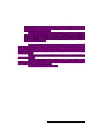 pretendidos. Em outros termos, o meio não será necessário se o objetivo 
almejado puder ser alcançado com a adoção de medida se revele a um só 
tempo adequada e menos onerosa. 
Um juízo definitivo sobre a proporcionalidade da medida há também de 
resultar da rigorosa ponderação e do possível equilíbrio entre o significado 
da intervenção para o atingido e os objetivos perseguidos pelo legislador 
(proporcionalidade em sentido estrito). (Grifou-se) (Voto-vista proferido no 
RE n. 349.703, j. 3-12-2008). 
A pena no âmbito da improbidade deve servir ao alcance dos fins 
almejados (retribuição ao agente que cometeu o ato ímprobo e prevenção de 
novos desvios); deve ser a menos gravosa apta a atingir esses fins; e deve 
respeitar o equilíbrio entre o prejuízo causado à Administração e aquele que será 
imposto ao agente. 
O magistrado ponderou essas premissas e, a meu sentir, fixou 
sanções adequadas. 
Em caso semelhante, em que também foi realizada licitação para 
acobertar contrato irregular prévio, esta Câmara fixou penalidades similares – 
AC n. 2008.027100-5, de minha relatoria. 
Voto pelo desprovimento do recurso. 
Gabinete Des. Subst. Paulo Henrique Moritz Martins da Silva 
