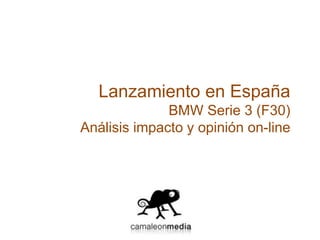 Lanzamiento en España
BMW Serie 3 (F30)
Análisis impacto y opinión on-line
 