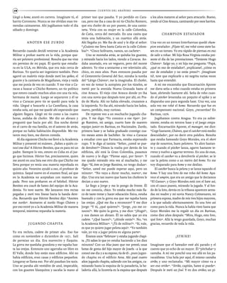 CUENTOS DEL ARAÑERO12
Llegó a home, anotó en carrera. Imagínate tú, el
barrio Coromoto. Nunca se me olvidan esas tre-
mendas caimaneras. Ahí jugábamos todo el día
sábado y domingo.
Anoten ese zurdo
Recuerdo cuando decidí venirme a la Academia
Militar a probar suerte en la vida, porque que-
ría ser pelotero profesional. Resulta que me vine
sin permiso de mi papá. Él quería que estudia-
ra en la ULA, en Mérida, que era más cerca de
Barinas. Yo quería ser ingeniero también. Pero
agarré un maletín viejo donde metí los spikes, el
guante y la camiseta de Magallanes, vieja y raída
que me ponía de vez en cuando. Y me vine a Ca-
racas a buscar a Chicho Romero, un tío político
que estuvo casado muchos años con una tía mía,
hermana de mamá. Luego se separaron y él se
vino a Caracas pero tío se quedó para toda la
vida. Llegué a buscarlo a La Castellana, la casa
estaba sola, así que me quedé ahí esperando que
alguien llegara. Llegó mi tío como a las cuatro
horas, andaba de chofer. Me dio un abrazo y
preguntó que hacía por ahí. Esa noche dormí
en el carro de esa familia, en el asiento de atrás,
porque no había habitación disponible. Me tra-
taron muy bien, me dieron comida.
Al día siguiente Chicho me llevó a la Academia
Militar y presenté mi exámen. ¿Sabes a quién co-
nocí ese día? A Héctor Benítez, que es para mí un
padre. Siempre lo veo, estuvo en Cuba en el jue-
go que hicimos. Héctor fue, precisamente, quien
me anotó en una lista ese otro día que Chicho me
lleva porque yo tenía una materia reprobada en
quinto año. Venenito ayudó a eso, el profesor de
química. Saqué nueve en el examen final, así que
en la Academia no aceptaban con materia ras-
pada. Pero nos probaron en el béisbol. Héctor
Benítez era coach de bateo del equipo de la Aca-
demia. Yo tuve suerte. Me lanzaron tres rectas
pegadas y metí tres líneas hacia la banda dere-
cha. Recuerdo que Héctor Benítez dijo: “Anoten
ese zurdo”. Anotaron al zurdo Hugo Chávez y
por eso entré yo a la Academia Militar de manera
temporal, mientras reparaba la materia.
Jugando chapita
Yo era recluta, cadete de primer año. Eso fue
como en noviembre o diciembre de 1971. Salí
de permiso un día. Era nuevecito y flaquito.
La gorra me quedaba grandota y me tapaba has-
ta las orejas. Entonces uno agarraba un libre en
El Valle, donde hoy están esos edificios. Ahí no
había edificios, eran casas y edificios pequeños.
Longaray se llama eso. Por ahí pasaban los taxis.
Uno se paraba ahí vestidito de azul, impecable,
con los guantes blanquitos y sacaba la mano al
primer taxi que pasaba. Y yo perdido en Cara-
cas, pero me iba a casa de mi tío Chicho Romero,
que era chofer de un por puesto, de una camio-
neta. Vivía con su mujer en la calle Colombia,
de Catia, cerca del mercado. En una casita que
tenía una habitación, y un cuartico allá atrás.
Ahí llegaba yo. Me iba de azul y le dije al señor:
“¿Cuánto me lleva hasta Catia en la calle Colom-
bia?”. “Cinco bolívares, vamos, un cachete”.
Uno se montaba atrás, se quitaba los guantes,
y mirando hacia los lados, viendo a Caracas. An-
daba asustado, era un veguero, pero del monte
adentro. Yo vine a sentarme a ver televisión ahí,
chico, en esos años. Pues entonces pasaba por
el Cementerio General del Sur, miraba la tumba
del “Látigo Chávez”, me la imaginaba. El chofer,
en vez de tomar la autopista por los túneles, se
metió por la avenida Nueva Granada hasta el
cine Arauca. El viejo cine Arauca donde yo iba
con una novia que después tuve por ahí, en Pra-
do de María. Ahí no había elevado, cruzamos a
la izquierda. Yo iba ahí, mirando hacia los lados,
nuevo, perdido, muy curioso.
De repente veo a un muchacho jugando cha-
pita. Y me digo: “Yo conozco a ese tipo”. Jor-
ge Ramírez, mi amigo, cuarto bate de nuestro
equipo junior en Barinas, en Nacionales. Zurdo,
primera base y se había graduado conmigo cua-
tro meses antes de bachiller. Se vino a Caracas
a estudiar creo que Farmacia, estaba esperando
cupo. Y le digo al taxista: “Señor, ¿usted se pue-
de devolver?” Dimos la vuelta por detrás de los
edificios, ahí está la Gran Colombia, pasamos
de nuevo y le digo: “Párese aquí, por favor”. Y
me quedo mirando otra vez al muchacho, y me
digo: “Sí, éste es Jorge Ramírez, no tengo dudas”.
“Señor, usted me puede esperar aquí, pero un
minuto”. “No vaya a durar mucho, nuevo”, me
dijo. Uno era tan nuevo que hasta los choferes le
decían a uno nuevo.
Le llego a Jorge y me le pongo de frente. Él
no me conocía, chico. Yo estaba mucho más fla-
co de tanto trotar y hacer educación física, estaba
huesudo y con la gorra esa que me tapaba hasta
las orejas. ¿Qué me iba a reconocer? Y me dice
Jorge: “Y tú, ¿qué quieres?”. “Jorge, ¿no me co-
noces?”. Me quito la gorra, y me dice: “¡Hugo!”,
y nos damos un abrazo. Él no sabía que yo era
cadete. “¿Qué haces?”, “¿dónde estás?”. No, “en
la Academia Militar”. “¿Tú de militar?”. “Sí, vale,
es que yo quiero jugar pelota aquí”. “Yo también
vale, yo voy a jugar pelota en alguna parte”.
Éramos unos “fiebruos” y estaba jugando chapi-
ta. ¿Tú sabes lo que yo estaba haciendo a los diez
minutos? Con un blue jeans que me prestó, unas
botas de goma del hijo mayor de Josefa –a la que
conocí ese día y a su esposo, tía de él–, pues jugan-
do chapita en el edificio Aroa. Ahí pasé cuatro
años jugando chapita, saliendo con los amigos, ca-
minando hasta la esquina de la panadería, la he-
ladería allá, la licorería en la esquina que después
a los años mataron al señor para atracarlo. Bueno,
yendo al Cine Arauca, caminando por esos barrios.
Champion estafador
Una vez en un torneo Interfuerzas quedé cham-
pion estafador. ¡Fíjate tú!, me robé como siete ba-
ses en un torneo. Yo era rápido de piernas en eso
de salir a robar. Mi hija Rosa Virginia estaba pre-
sente el día de las premiaciones. “Teniente Hugo
Chávez”. Salgo yo, y mi hija me pregunta: “Papá,
¿qué es eso de estafador?, ¡explícame!, ¿cómo es
eso de estafador y no estás preso?”. ¡Imagínate
tú!, tuve que explicarle a mi negrita varias veces
hasta que entendió.
A mí me encantaba que Encarnación Aponte
me diera seña a robo cuando estaba en primera
base, abriendo bastante ahí. Seña de robo cuan-
do el pitcher levantaba un poquito el spike y se
disparaba uno para segunda base. Una vez, una
sola vez me robé el home. Recuerdo que fue en
un campeonato nacional. Goyo, ¿recuerdas? En
Barinas, 1976.
Jugábamos contra Aragua. Yo era ya subte-
niente; estaba en tercera base y el juego empa-
tado. Encarnación Aponte, el manager, me dice:
“Coge bastante, Chávez, que el catcher está medio
descuidado”, por no decir otra palabra. Resulta
que estaba bateando Goyo Morales, era el short
stop de nosotros, buen pelotero. Yo abro bastan-
te y cuando el pitcher lanza, agarro bastante te-
rreno y vuelvo a agarrar terreno. En una de esas,
cuando el catcher va a devolverle al pitcher, se le
cae la pelota como a un metro del home. Yo me
voy disparado para home y me deslizo.
El catcher busca la pelota y se lanza tapando el
home. Y hay una foto de ese robo del home. Apa-
rece el umpire, que era un amigo que le decíamos
“El Ganso”, y Goyo Morales está con el bate así,
con el casco puesto, mirando la jugada. Y al fon-
do de la foto, detrás en la tribuna aparecen senta-
das mi madre y mi novia Nancy Colmenares, mi
primera esposa, madre de mis tres hijos mayores,
a la que saludo afectuosamente. Es una foto así
como para la vida. Nunca la había visto hasta que
Goyo Morales me la regaló un día en Barinas,
como diez años después: “Mira, Hugo, esta foto,
qué foto”. Allá la tengo guardada, Goyo, muchas
gracias, recuerdo de toda la vida.
¡Strike!
Imagínate que el bateador esté ahí parado y el
cuento que yo echo de un mayor. Él “pitchaba” y
cantaba. A mí me ponchó una vez allá en los pa-
racaidistas. Una bola por aquí, él mismo cantaba
strike, y uno reclamaba. “Mi mayor cómo va a
ser eso strike”. “Strike, capitán, batee si puede”.
Después le metí un foul. Y en dos strikes, un pi-
 