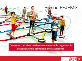 Devemos trabalhar no desenvolvimento da organização
     desenvolvendo primeiramente as pessoas
 