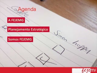 A FEJEMG

Planejamento Estratégico

Somos FEJEMG
 