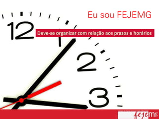 Deve-se organizar com relação aos prazos e horários
 