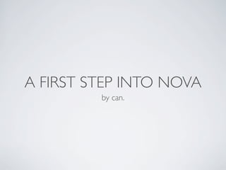 A FIRST STEP INTO NOVA
         by can.
 
