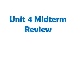 Unit 4 Midterm
    Review
 