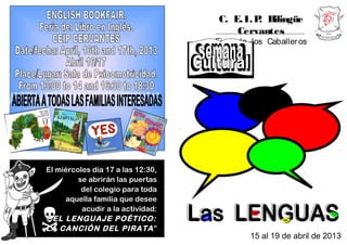 C. E.I.P. Bilingüe
Cervantes
Ej ea de los Caballeros
15 al 19 de abril de 2013
El miércoles día 17 a las 12:30,
se abrirán las puertas
del colegio para toda
aquella familia que desee
acudir a la actividad:
“EL LENGUAJE POÉTICO:
LA CANCIÓN DEL PIRATA” 
 

 