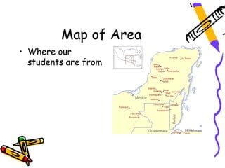 Map of Area
• Where our
  students are from
 