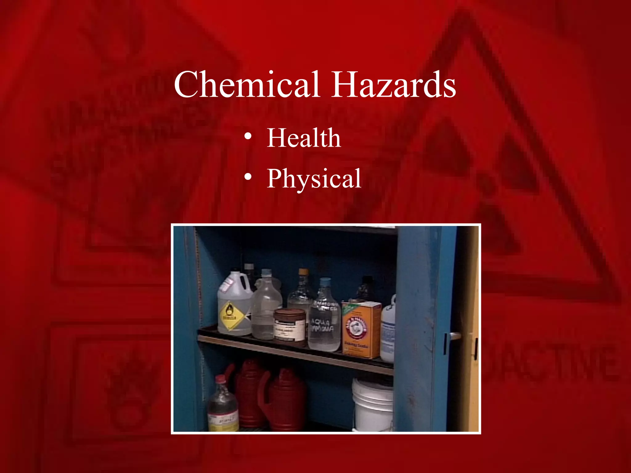 Chemical Hazards
   • Health
   • Physical
 